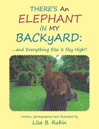 THERE's An ELEPHANT iN MY BACKyARD: ...and Everything Else Is Sky High!!