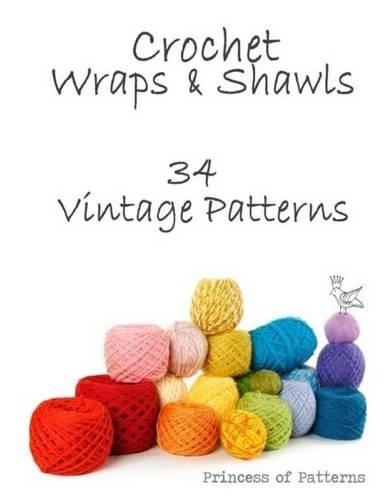 Crochet Wraps & Shawls: 34 Vintage Patterns