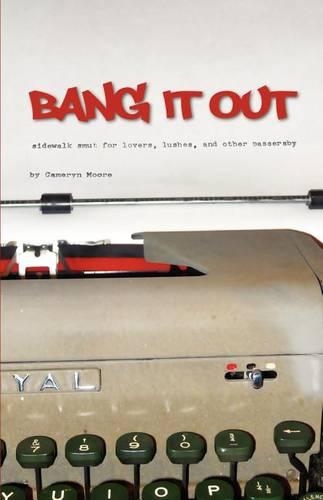 Bang It Out: Sidewalk Smut for Lovers, Lushes, and Other Passersby