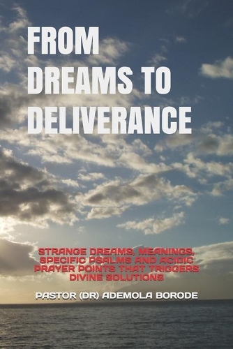 From Dreams to Deliverance: Strange Dreams, Meanings, Specific Psalms and Acidic Prayer Points That Triggers Divine Solutions
