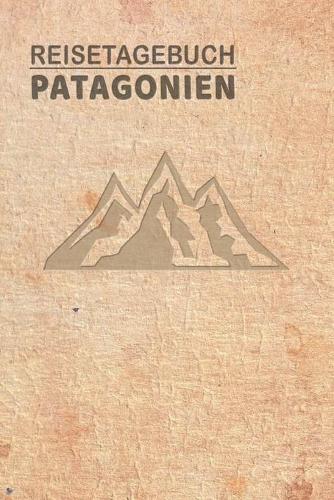 Reisetagebuch Patagonien: Urlaubstagebuch für Reisen nach Patagonien.Reise Logbuch für 40 Reisetage für Reiseerinnerungen der schönsten Sehenswürdigkeiten und Erlebnisse, Pac