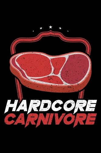 Hardcore Carnivore: A Journal, Notepad, or Diary to write down your thoughts. - 120 Page - 6x9 - College Ruled Journal - Writing Book, Personal Writing Space, Doodle, N