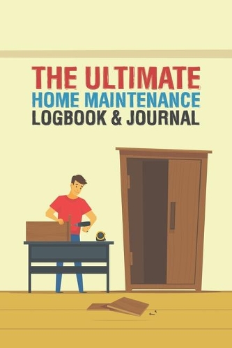 The Ultimate Home Maintenance Logbook & Journal