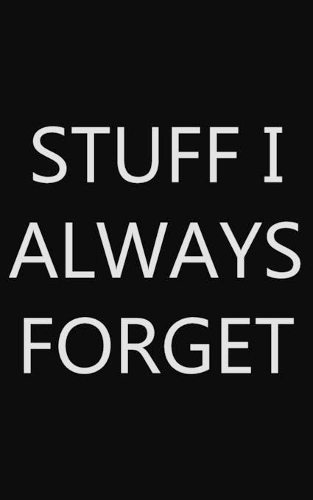 Stuff I Always Forget