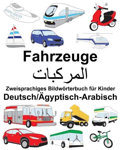 Deutsch/Ägyptisch-Arabisch Fahrzeuge Zweisprachiges Bildwörterbuch für Kinder