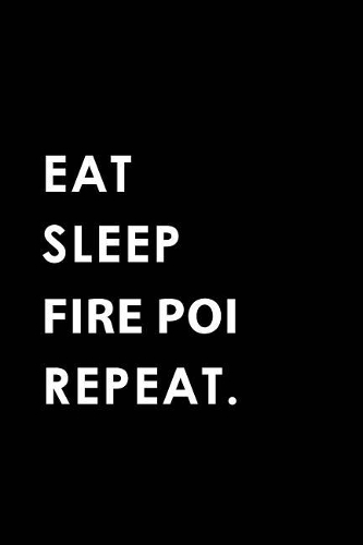 Eat Sleep Fire Poi Repeat