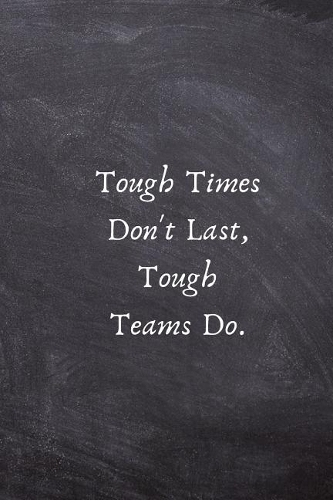 Tough Times Don't Last, Tough Teams Do.: Motivation Gifts for Employees - Team .- Lined Blank Notebook Journal