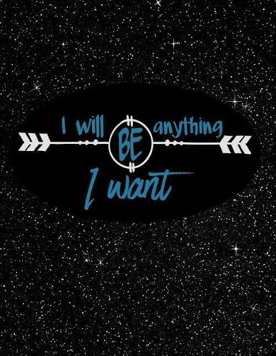 I Will Be Anything I Want
