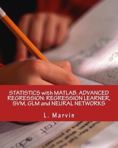 Statistics with Matlab. Advanced Regression: Regression Learner, Svm, Glm and Neural Networks