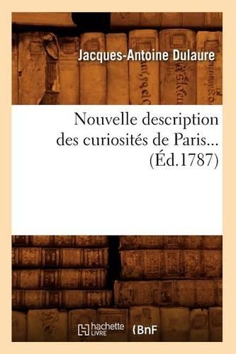Nouvelle Description Des Curiosités de Paris (Éd.1787): (Histoire)
