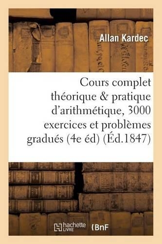 Cours Complet Théorique Et Pratique d'Arithmétique, 3000 Exercices Et Problèmes Gradués: (Sciences Sociales)