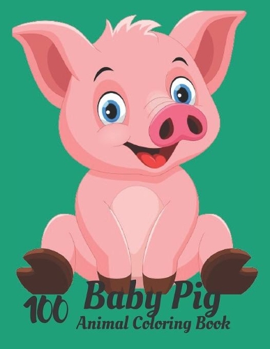 100 Baby Pig Animal Coloring Book