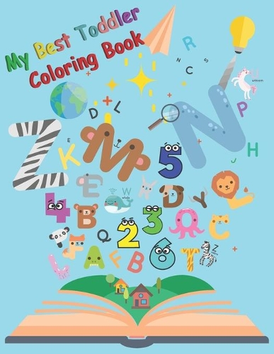 My Best Toddler Coloring Book: - Fun with Numbers, Letters, Shapes, Colors, Animals!: Big Activity Workbook for Toddlers & Kids preschooler for Boys, Girls size 8.5 x 11 inch (Kid
