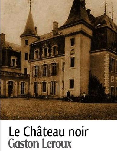 Le Château noir: édition originale et annotée