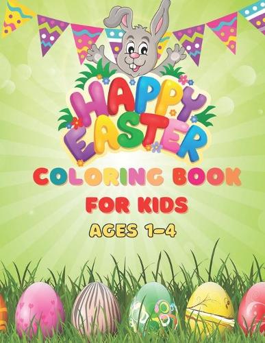 Happy Easter Coloring Book For Kids Ages 1-4: Easter Coloring Book For Toddlers, Happy Easter Activity Book for Kids Easter Sunday Coloring Book - 8.5x11