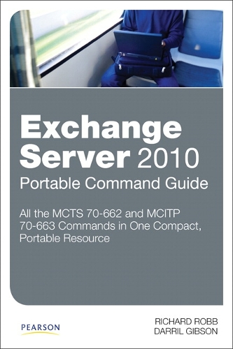 Exchange Server 2010 Portable Command Guide: MCITP 70-662 and 70-663(Portable Command Guide)