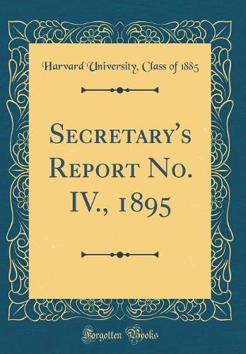 Secretary's Report No. IV., 1895 (Classic Reprint)