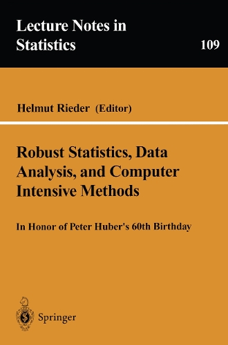 Robust Statistics, Data Analysis, and Computer Intensive Methods: In Honor of Peter Huber’s 60th Birthday(109 Lecture Notes in Statistics)