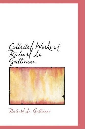 Collected Works of Richard Le Gallienne