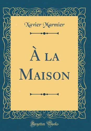 À la Maison (Classic Reprint)