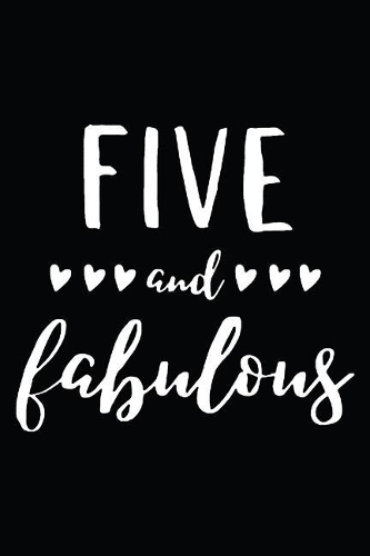 Five And Fabulous: Blank Lined Journal, Notebook, Diary, Planner Awesome Happy 5th Birthday 5 Years Old Gift For Boys And Girls