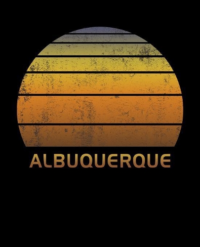 Albuquerque: Mexico Wide Ruled Notebook Paper For Work, Home Or School. Vintage Sunset Note Pad Journal For Family Vacations. Travel Diary Log Book For Adults & 