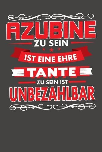 Azubine Zu Sein Ist Eine Ehre - Tante Zu Sein Ist Unbezahlbar: Praktischer Wochenkalender für ein ganzes Jahr - ohne festes Datum