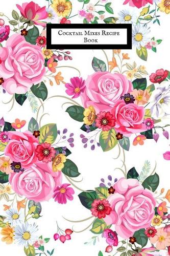 Cocktail Mixes Recipe Book: Portable Bartending Recipes Guide Note Book Cocktail Organizer Guide Essential Cocktails, Recipes & Formulas Journal for Aspiring & Experienced Mixo