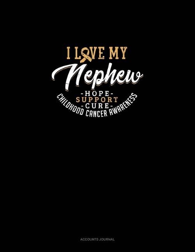 I Love My Nephew - Childhood Cancer Awareness - Hope, Support, Cure: Accounts Journal(700 Accounts Journal)