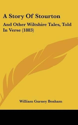 A Story Of Stourton: And Other Wiltshire Tales, Told In Verse (1883)(English)