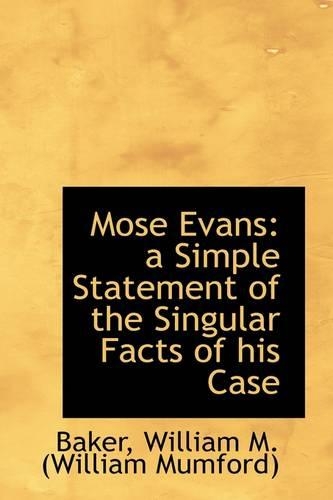 Mose Evans: A Simple Statement of the Singular Facts of His Case(English)