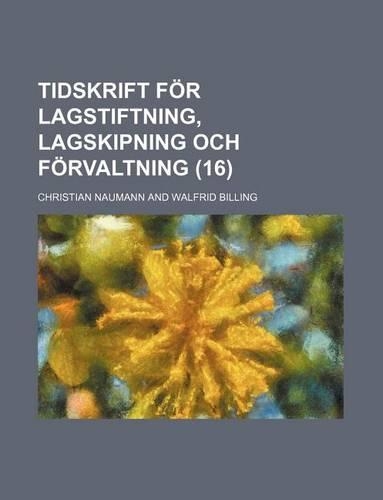 Tidskrift for Lagstiftning, Lagskipning Och Forvaltning Volume 16
