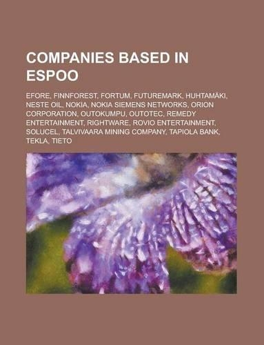 Companies Based in Espoo: Nokia, Tekla, Outokumpu, Neste Oil, Tieto, Orion Corporation, Remedy Entertainment, Futuremark, Fortum, Huhtamki(English)