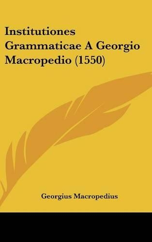 Institutiones Grammaticae a Georgio Macropedio (1550)