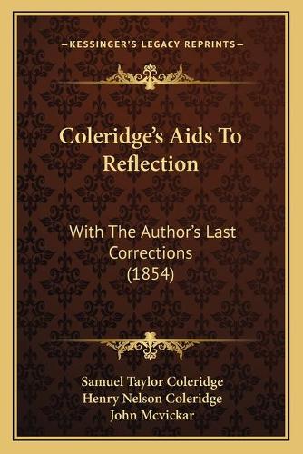 Coleridge's Aids To Reflection: With The Author's Last Corrections (1854)(English)
