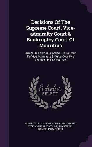 Decisions of the Supreme Court, Vice-Admiralty Court & Bankruptcy Court of Mauritius
