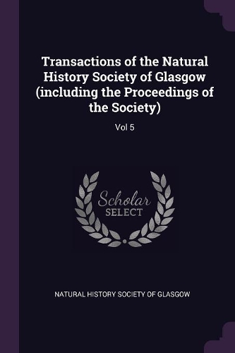 Transactions of the Natural History Society of Glasgow (Including the Proceedings of the Society)