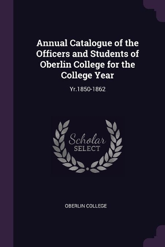 Annual Catalogue of the Officers and Students of Oberlin College for the College Year