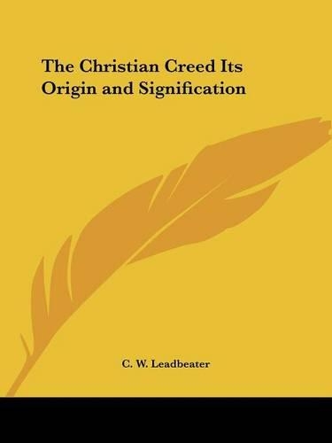 The Christian Creed Its Origin and Signification