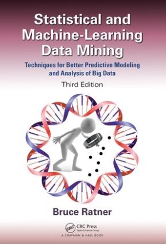 Statistical and Machine-Learning Data Mining:: Techniques for Better Predictive Modeling and Analysis of Big Data, Third Edition