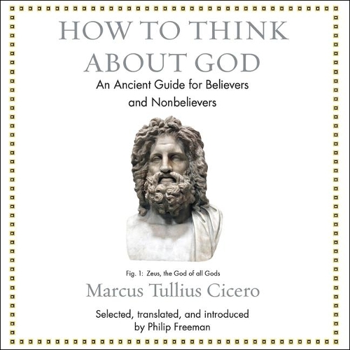 How to Think about God: An Ancient Guide for Believers and Nonbelievers(Ancient Wisdom for Modern Readers Series Lib/E)