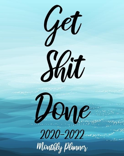 Get Shit Done 2020-2022 Monthly Planner: Blue Ocean, 36 Months Appointment Calendar, Agenda Schedule Organizer Logbook, Business Planners and Journal With Holidays and inspirational Quotes