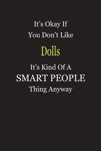 It's Okay If You Don't Like Dolls It's Kind Of A Smart People Thing Anyway