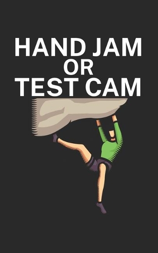 Hand jam or test cam: Climbing notebook for climber and boulderer with saying. 120 pages lined. Perfect gift.