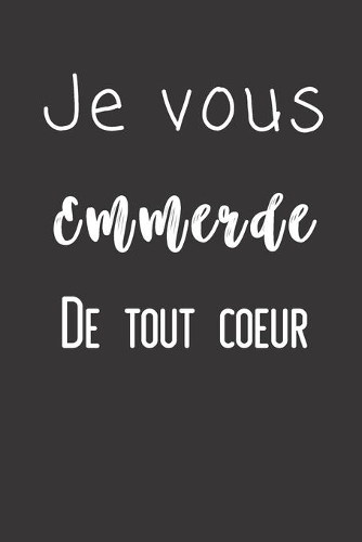 Je vous emmerde de tout coeur