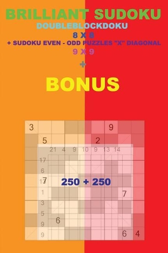 Brilliant sudoku - DoubleBlockDoku 8 x 8 + Sudoku Even-Odd "X" Diagonal + BONUS: 250 logical puzzles = 50 EASY + 50 MEDIUM + 50 HARD + 50 VERY HARD + 50 Very hard + prize 250 classic Killer Sudoku + Large Print + Solutions + Exam(54 Pitstop Puzzle Bonus)