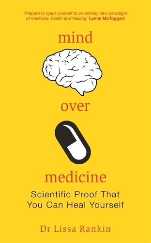 Mind Over Medicine: Scientific Proof That You Can Heal Yourself