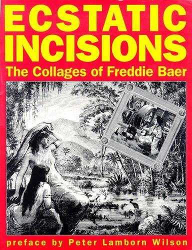 Ecstatic Incisions: The Collages of Freddie Baer(English)