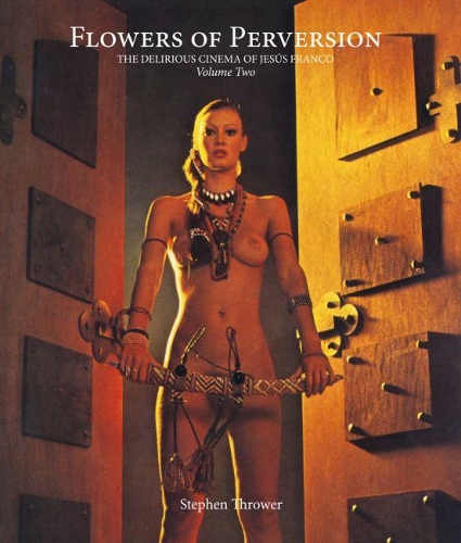 Flowers of Perversion: The Delirious Cinema of Jesús Franco(Strange Attractor Press)