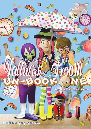 The Adventures of Tallulah Froom: Un-Book One